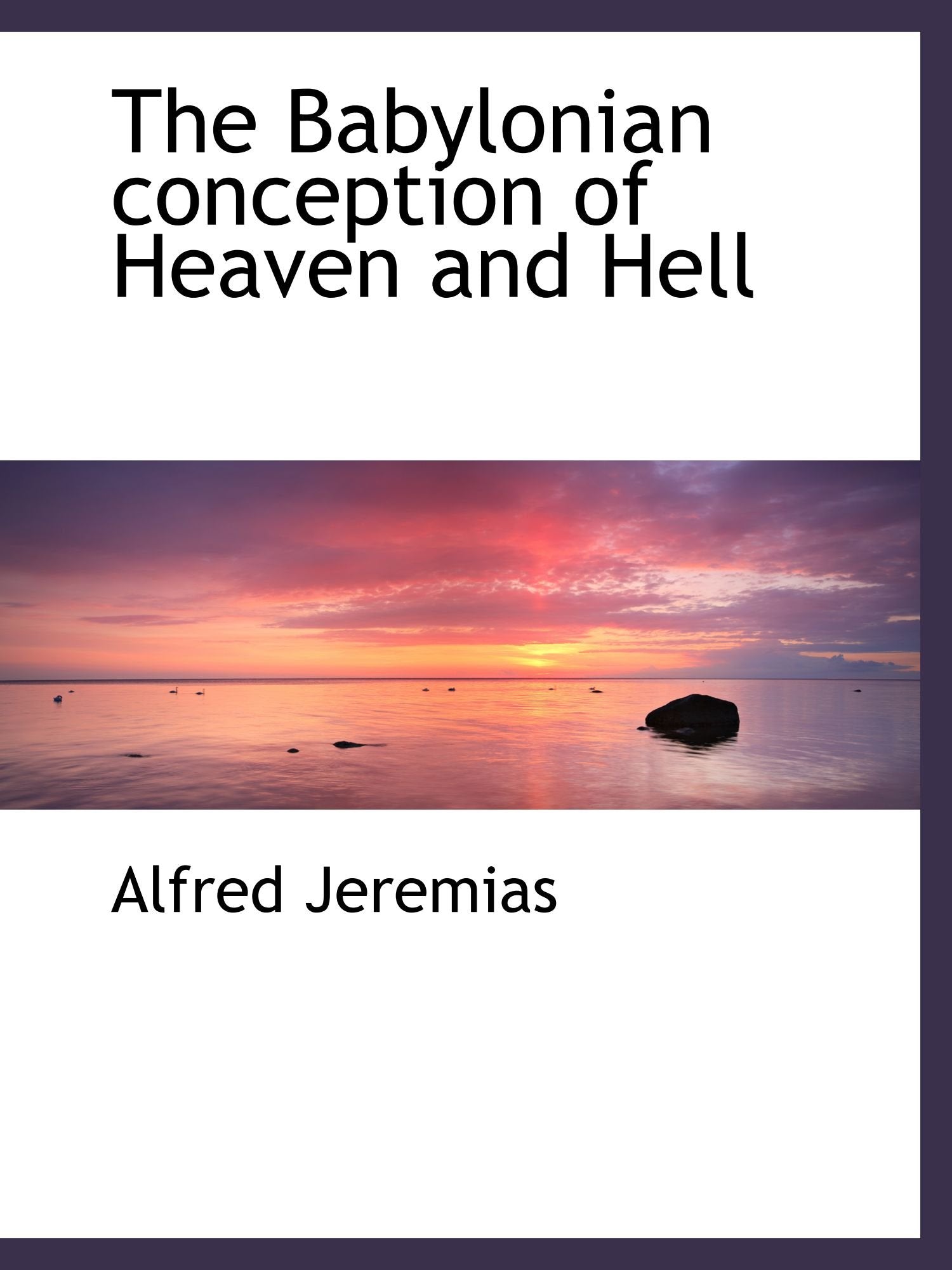 The Babylonian conception of Heaven and Hell Politics & History