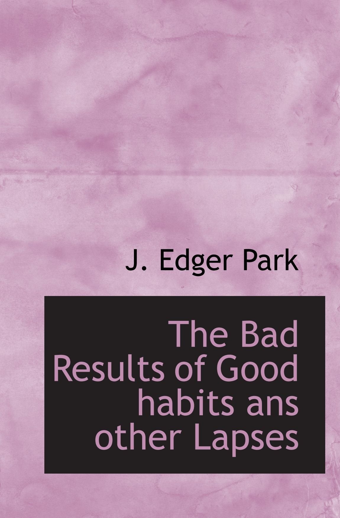 The Bad Results of Good habits ans other Lapses Politics & History