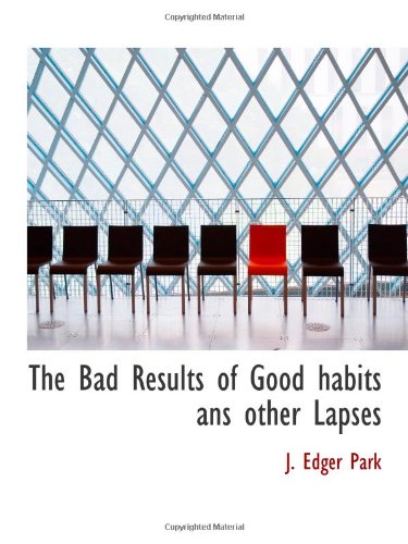 The Bad Results of Good habits ans other Lapses Politics & History