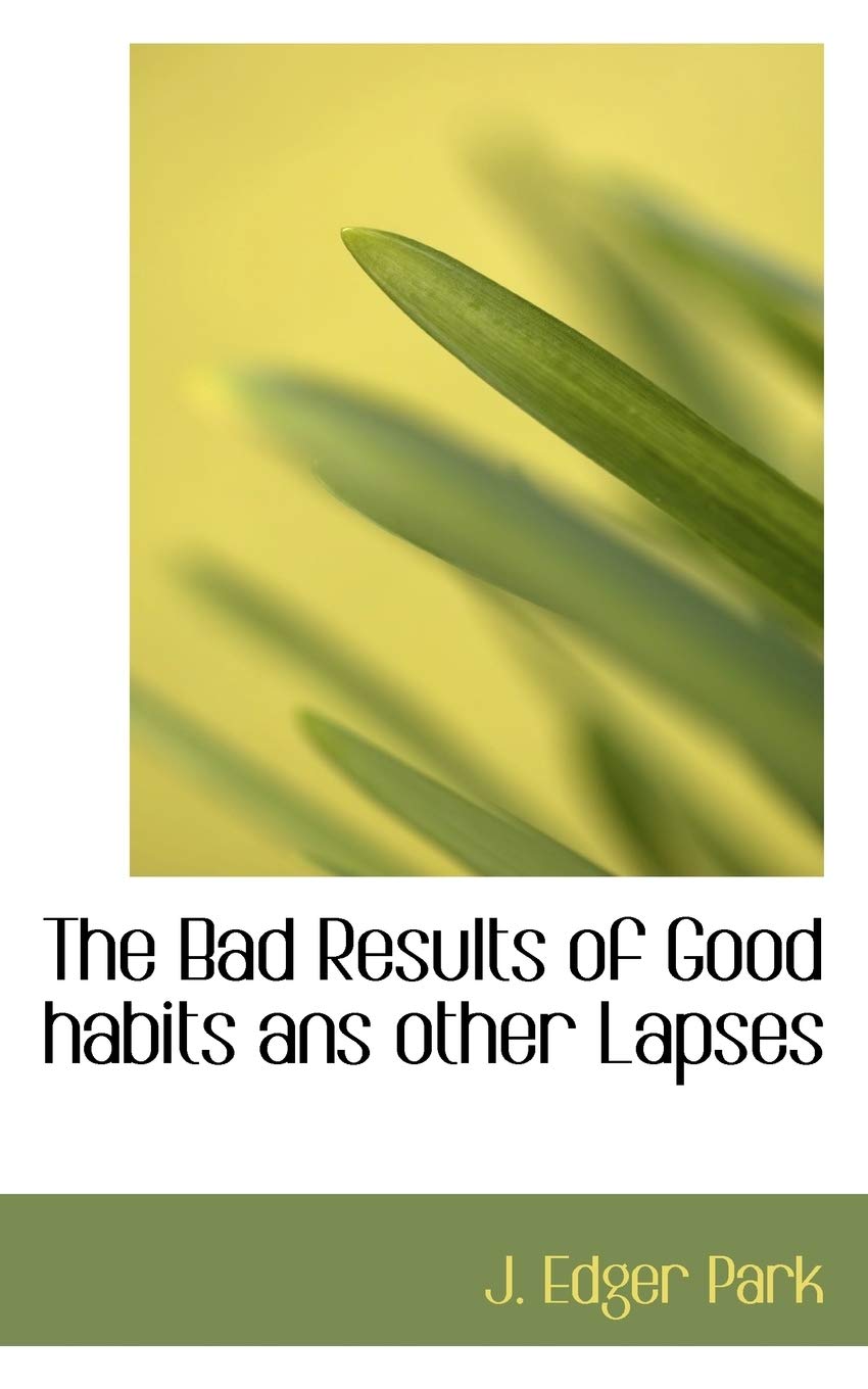 The Bad Results of Good Habits Ans Other Lapses Politics & History