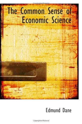 The Common Sense of Economic Science Politics & History