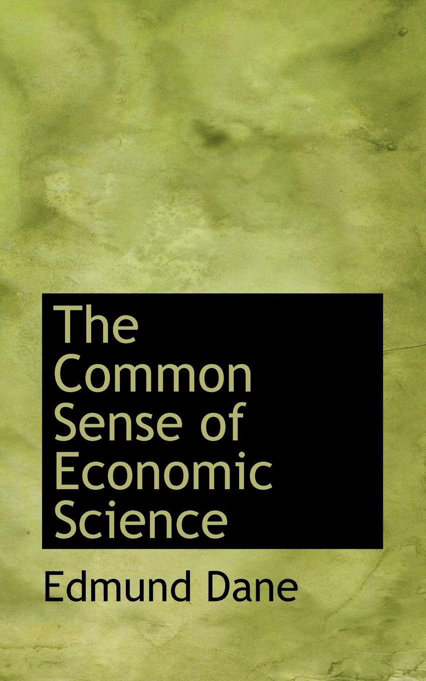 The Common Sense of Economic Science Politics & History