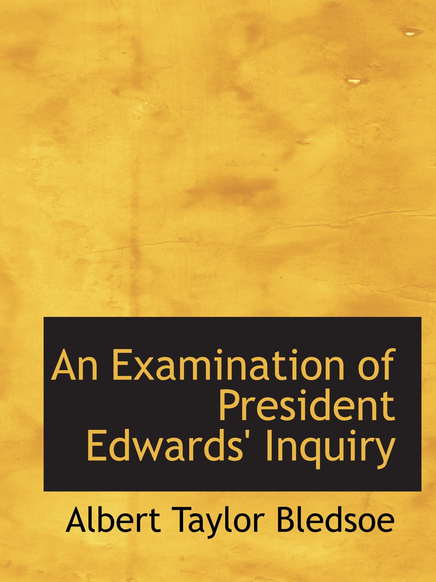 An Examination of President Edwards' Inquiry Politics & History