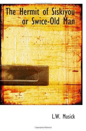 The Hermit of Siskiyou or Swice-Old Man Politics & History