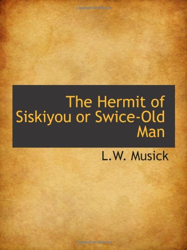The Hermit of Siskiyou or Swice-Old Man Politics & History