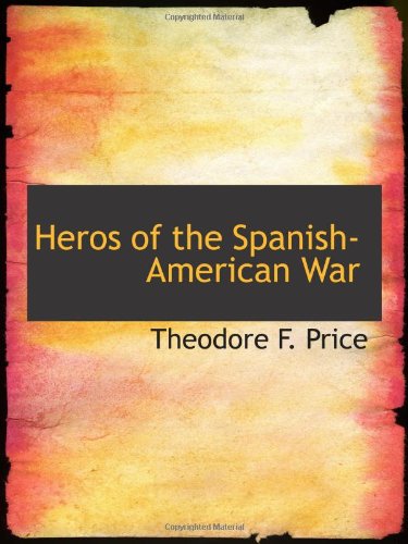 Heros of the Spanish-American War Politics & History