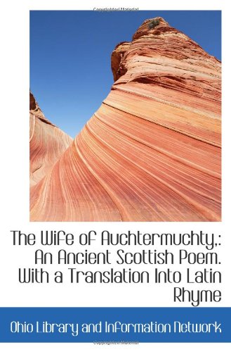 The Wife of Auchtermuchty,: An Ancient Scottish Poem. With a Translation Into Latin Rhyme Politics & History