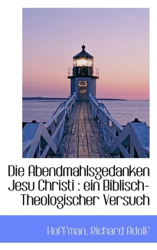 Die Abendmahlsgedanken Jesu Christi: Ein Biblisch-Theologischer Versuch book