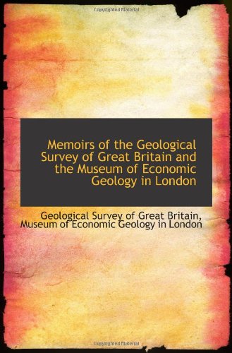Memoirs of the Geological Survey of Great Britain and the Museum of Economic Geology in London Politics & History