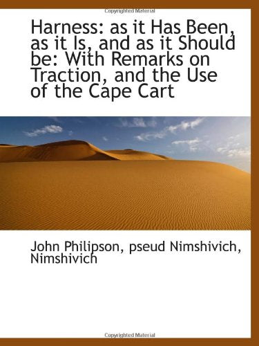 Harness: as it Has Been, as it Is, and as it Should be: With Remarks on Traction, and the Use of the Politics & History