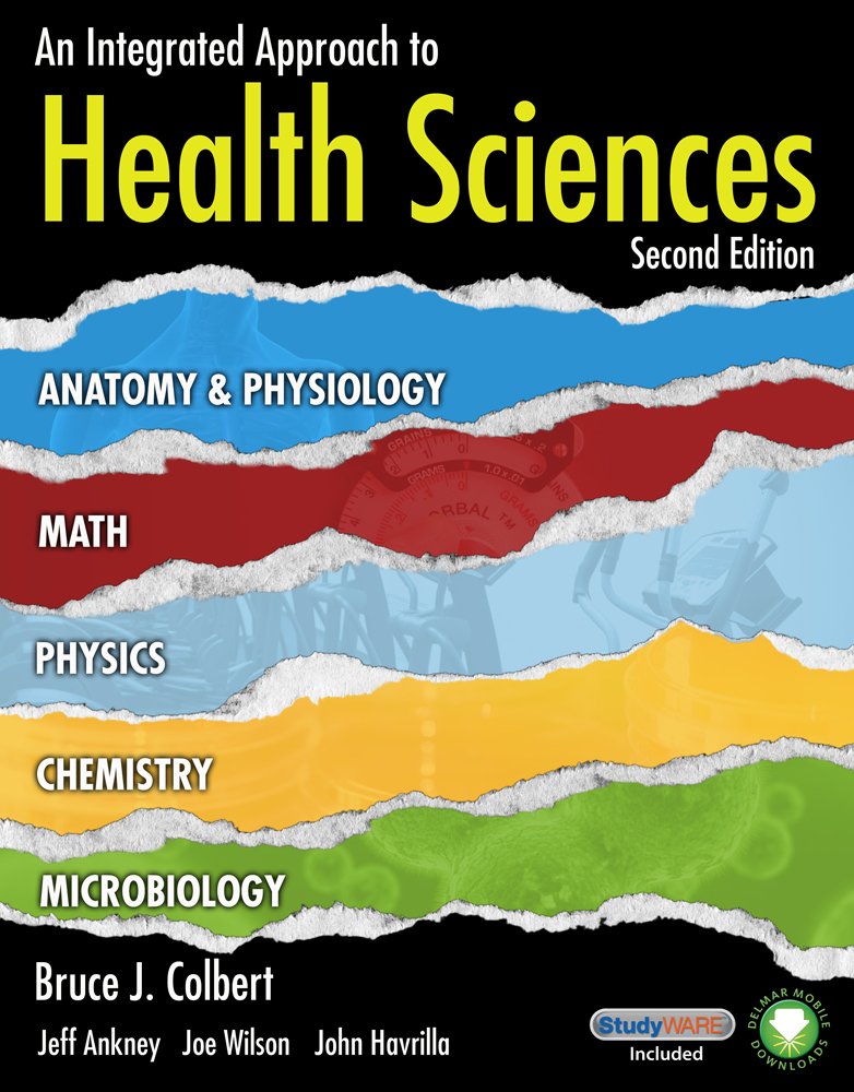 An Integrated Approach to Health Sciences: Anatomy & Physiology, Math, Chemistry and Medical Microbiology: Anatomy and Physiology, Math, Chemistry and Medical Microbiology (Book Only) Medicine