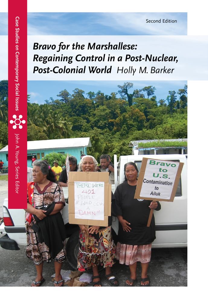 Bravo for the Marshallese: Regaining Control in a Post-Nuclear, Post-Colonial World, 2nd ed.: Regaining Control in a Post-Nuclear, Post-Colonial World (Case Studies on Contemporary Social Issues) Social Sciences