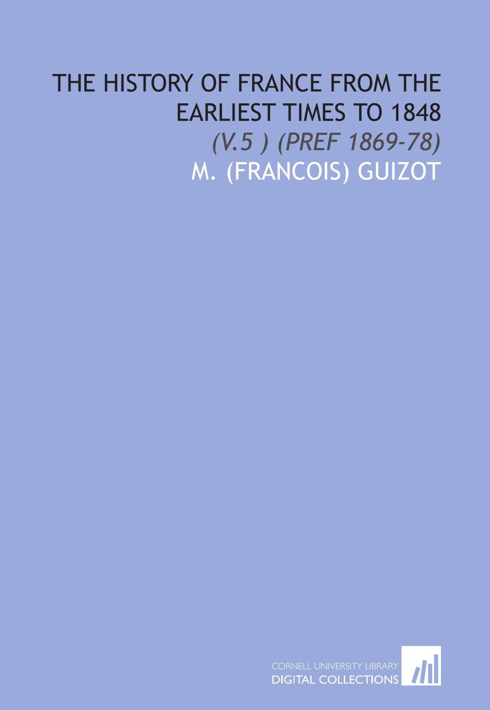 The History of France From the Earliest Times to 1848: (V.5 ) (Pref 1869-78) book