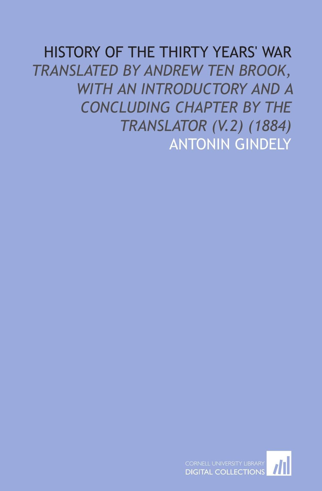 History of the Thirty Years' War: Translated by Andrew Ten Brook, With an Introductory and a Concluding Chapter by the Translator (V.2) (1884) Books