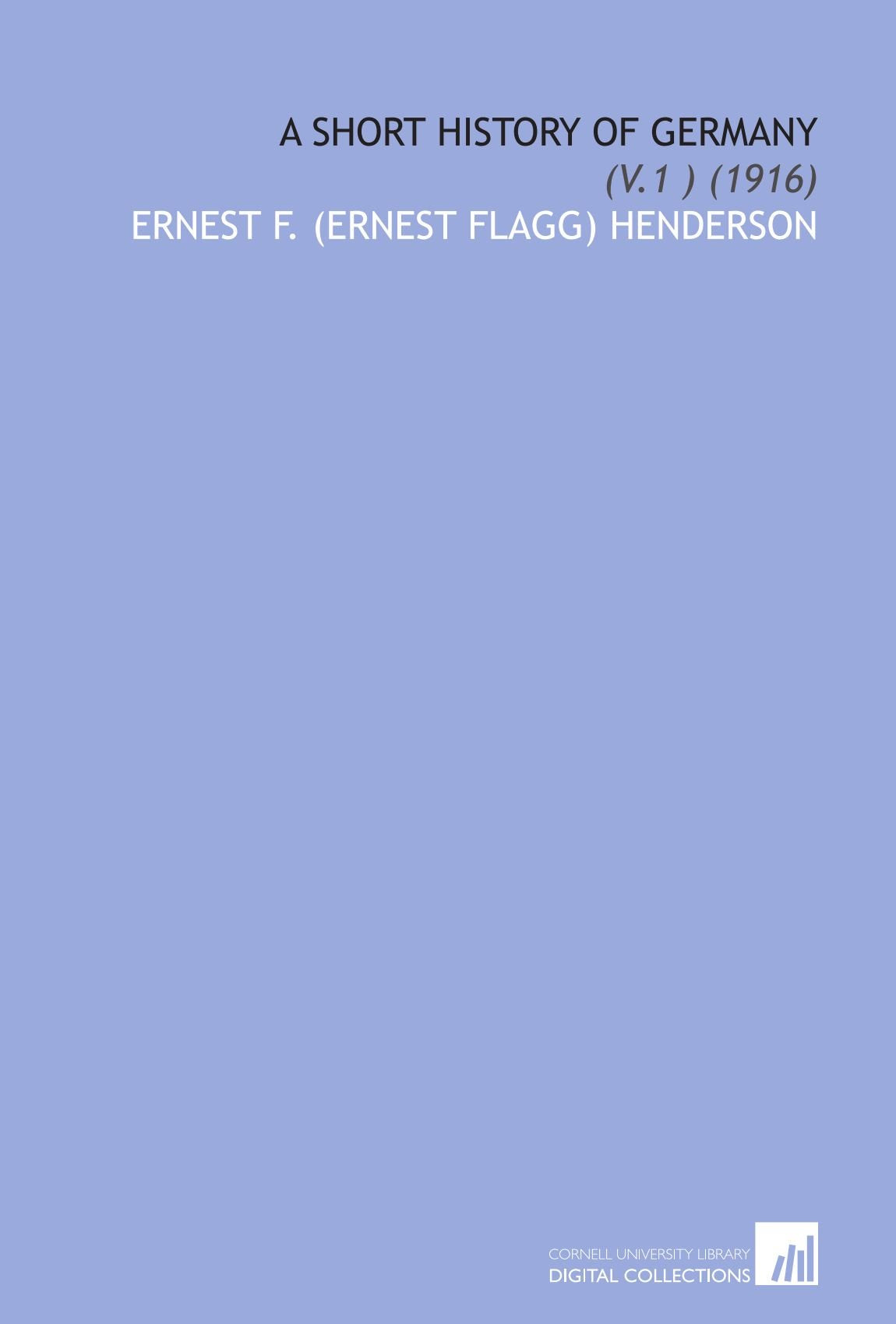 A Short History of Germany: (V.1 ) (1916) Books