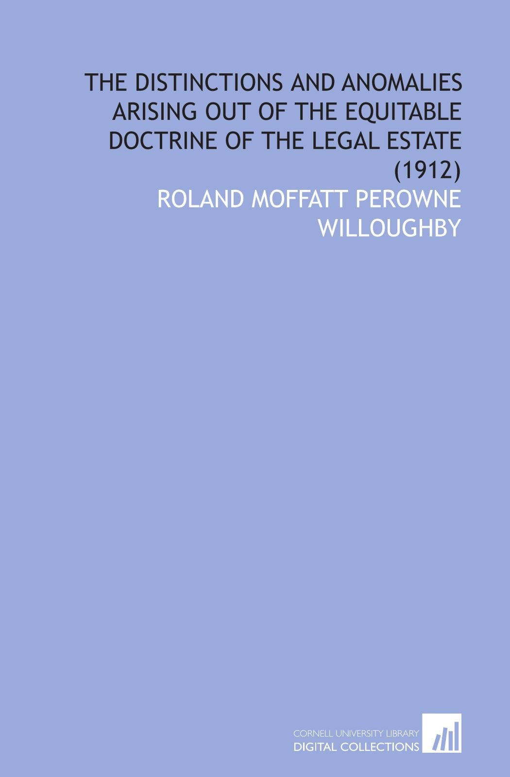 The Distinctions and Anomalies Arising Out of the Equitable Doctrine of the Legal Estate (1912) Books
