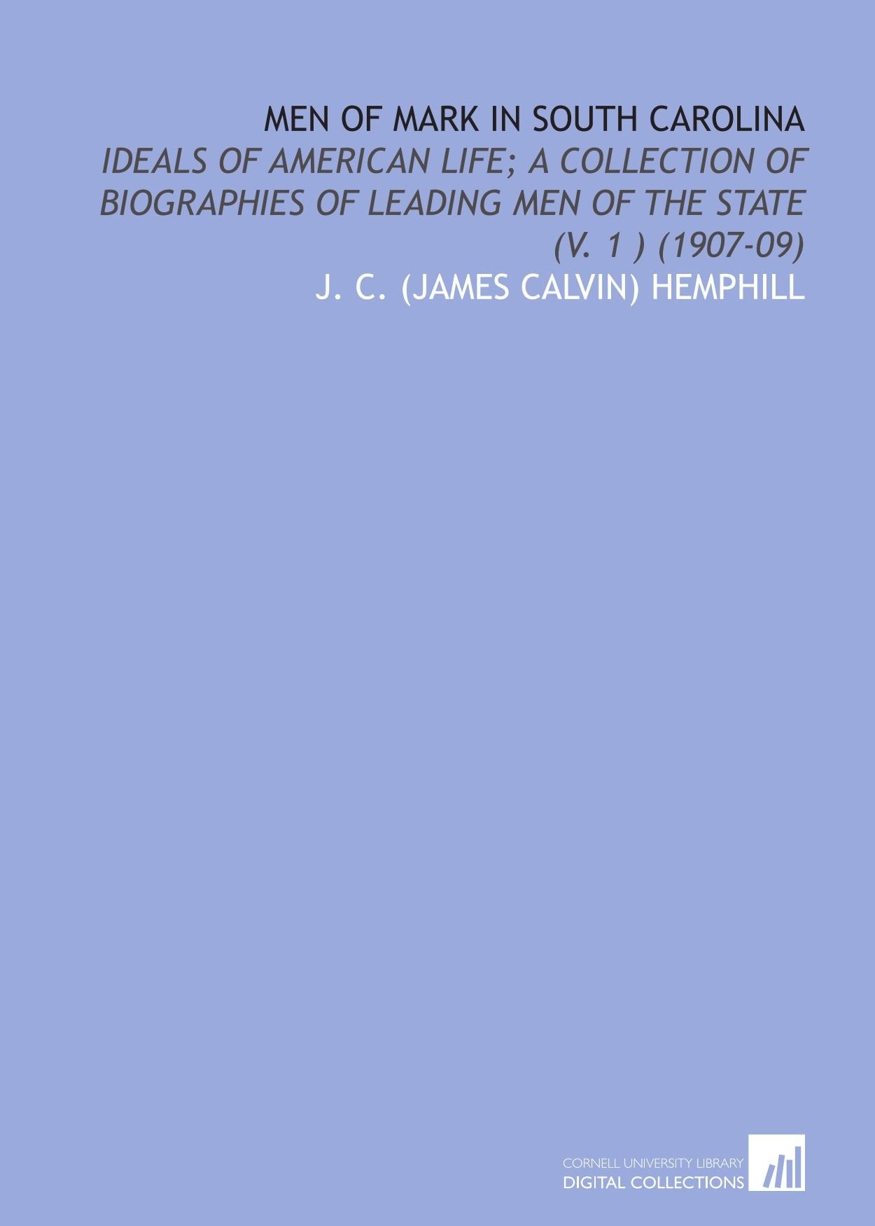 Men of Mark in South Carolina: Ideals of American Life; a Collection of Biographies of Leading Men of the State (V. 1 ) (1907-09) Books