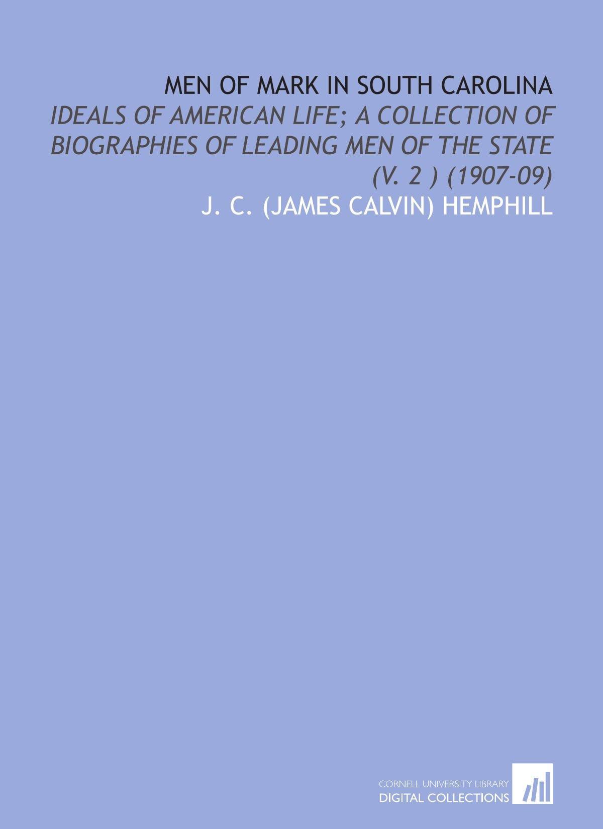 Men of Mark in South Carolina: Ideals of American Life; a Collection of Biographies of Leading Men of the State (V. 2 ) (1907-09) Books
