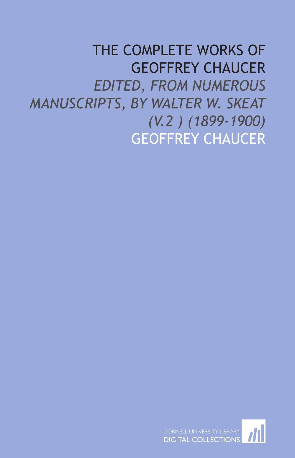 The Complete Works of Geoffrey Chaucer: Edited, From Numerous Manuscripts, by Walter W. Skeat (V.2 ) (1899-1900) Drama