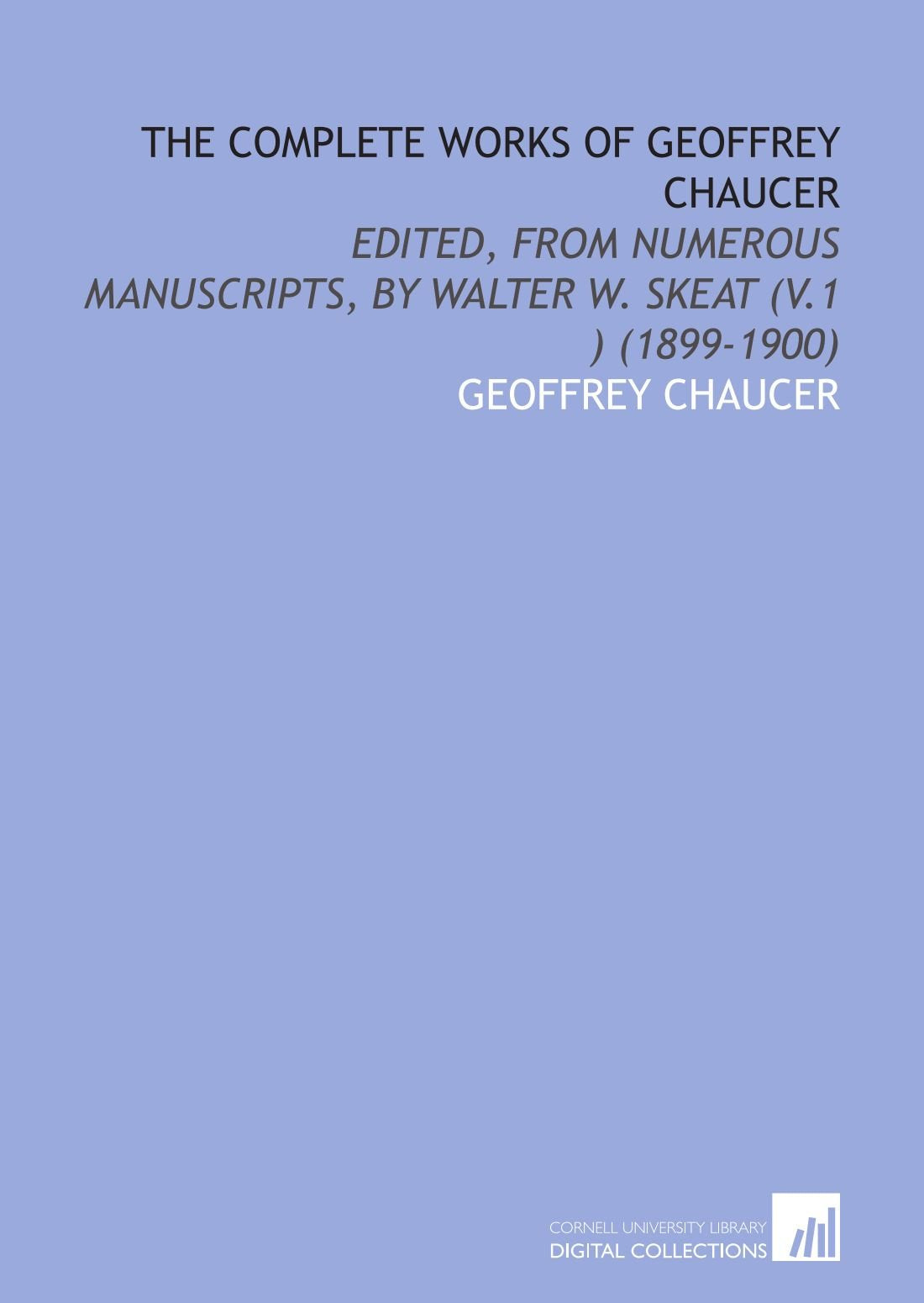 The Complete Works of Geoffrey Chaucer: Edited, From Numerous Manuscripts, by Walter W. Skeat (V.1 ) (1899-1900) Drama