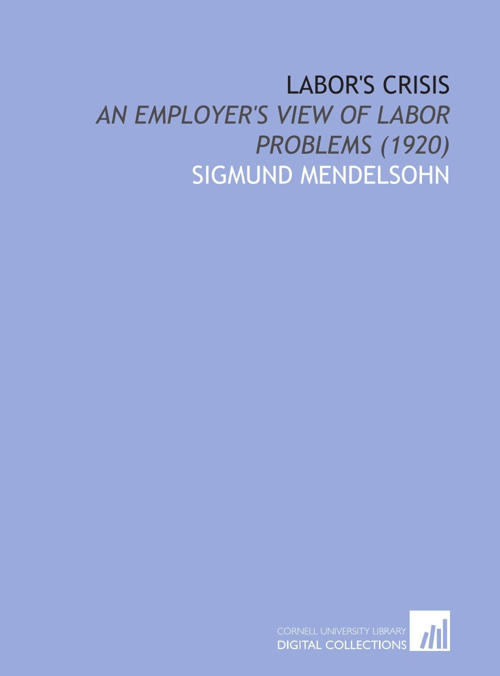 Labor's Crisis: An Employer's View of Labor Problems (1920) Books
