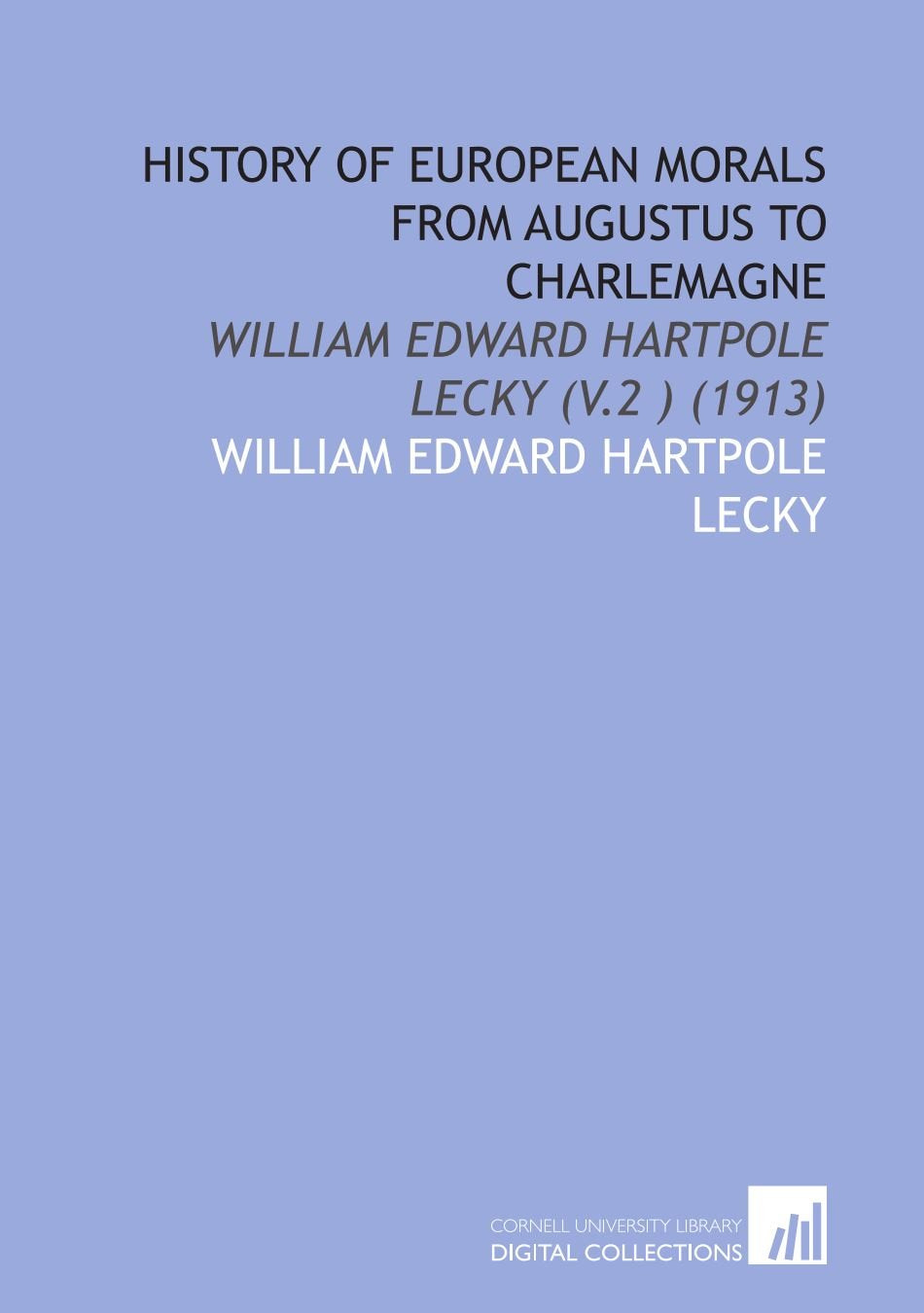 History of European Morals From Augustus to Charlemagne: William Edward Hartpole Lecky (V.2 ) (1913) Books