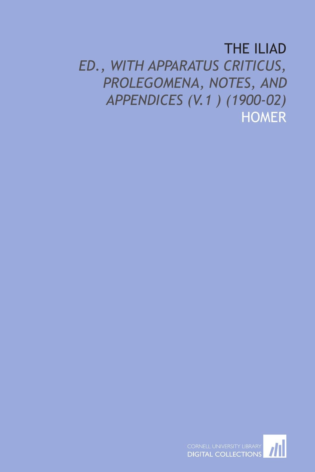 The Iliad: Ed., With Apparatus Criticus, Prolegomena, Notes, and Appendices (V.1 ) (1900-02) Books