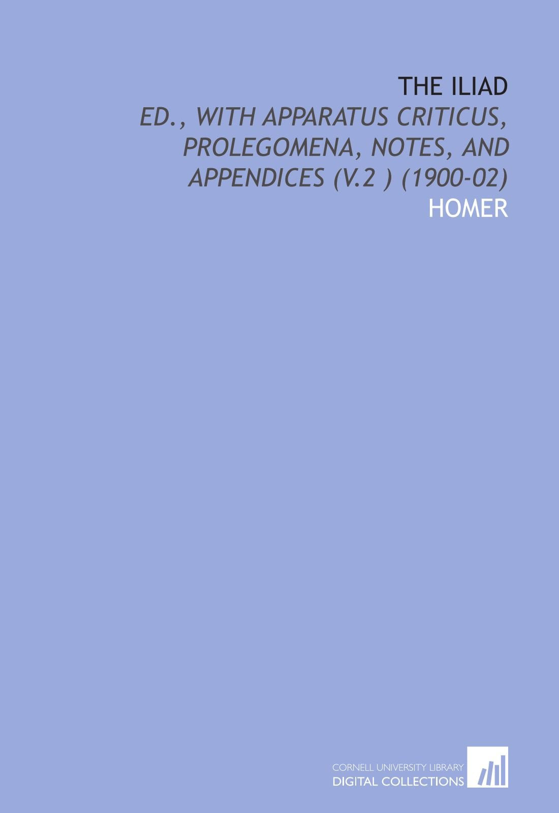 The Iliad: Ed., With Apparatus Criticus, Prolegomena, Notes, and Appendices (V.2 ) (1900-02) Books