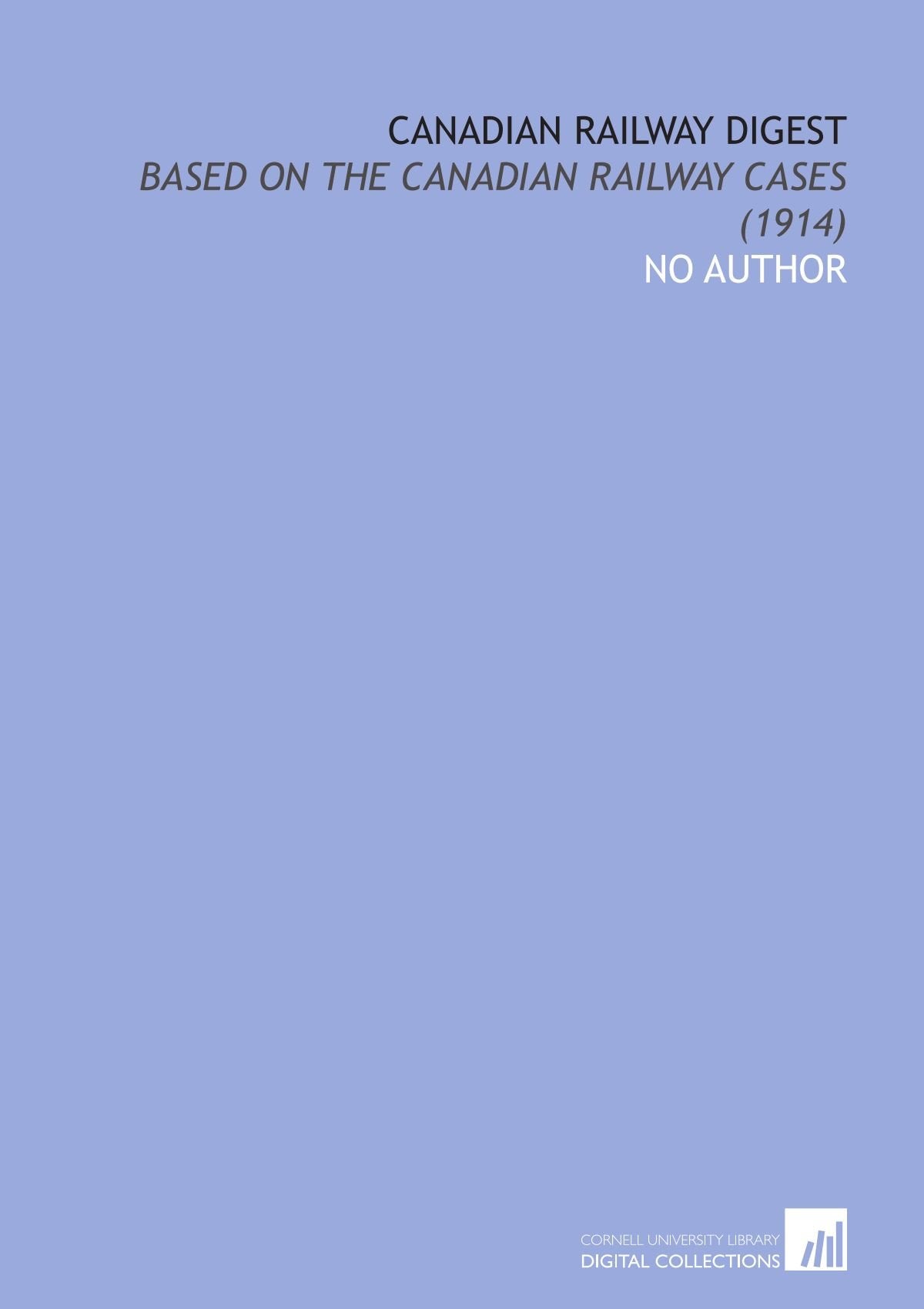 Canadian Railway Digest: Based on the Canadian Railway Cases (1914) Books