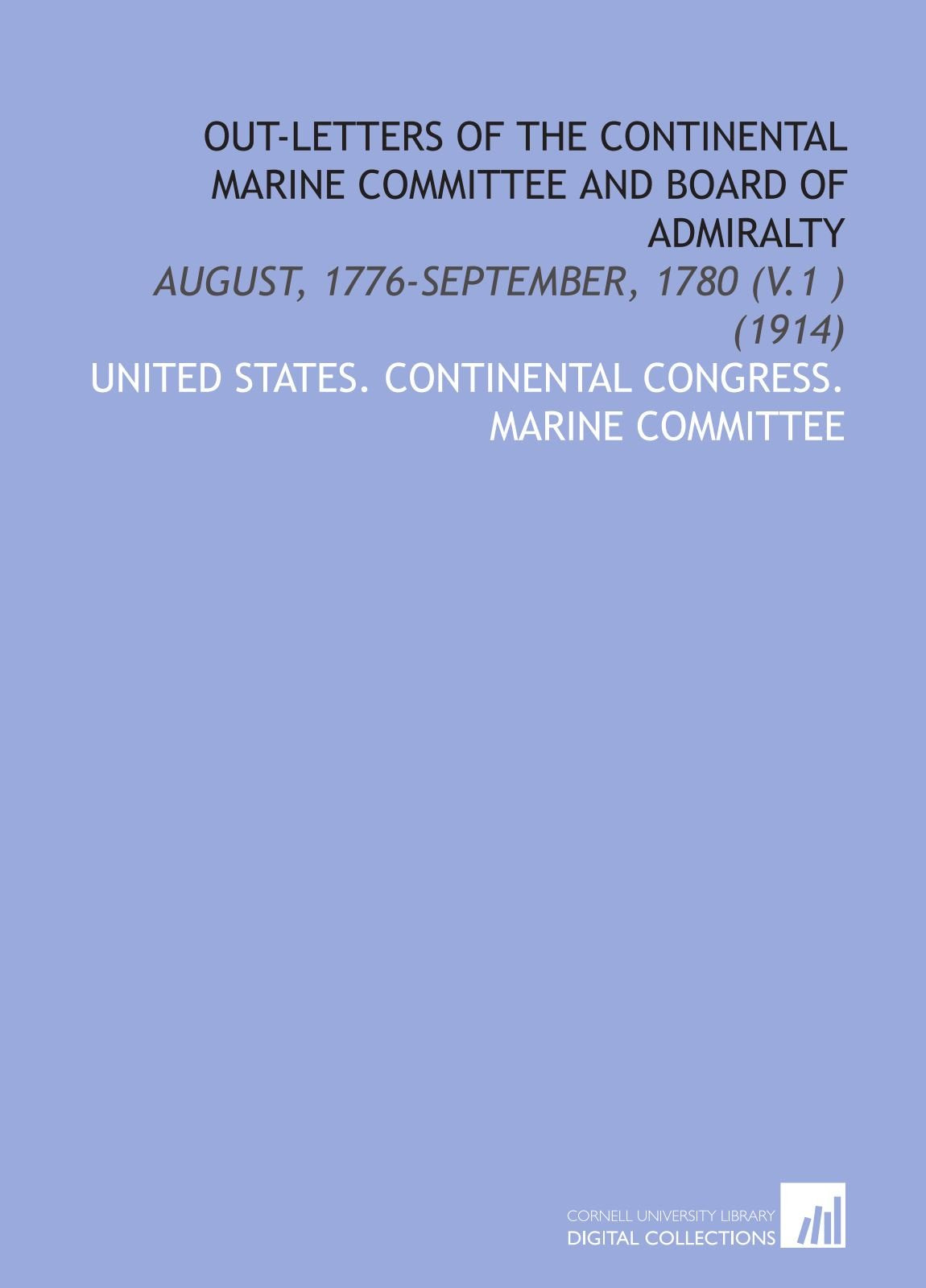 Out-Letters of the Continental Marine Committee and Board of Admiralty: August, 1776-September, 1780 (V.1 ) (1914) Books