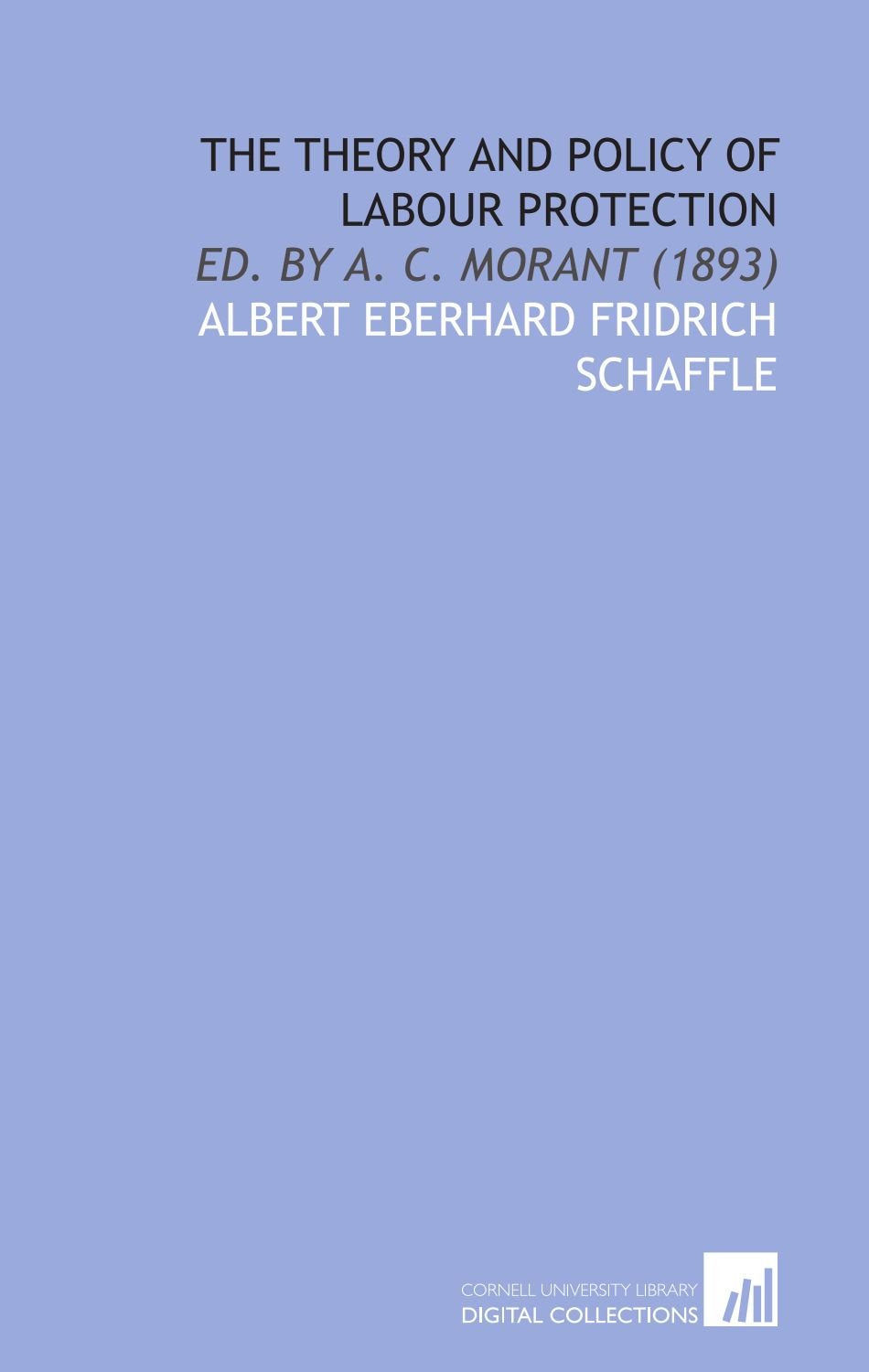 The Theory and Policy of Labour Protection: Ed. By a. C. Morant (1893) Books