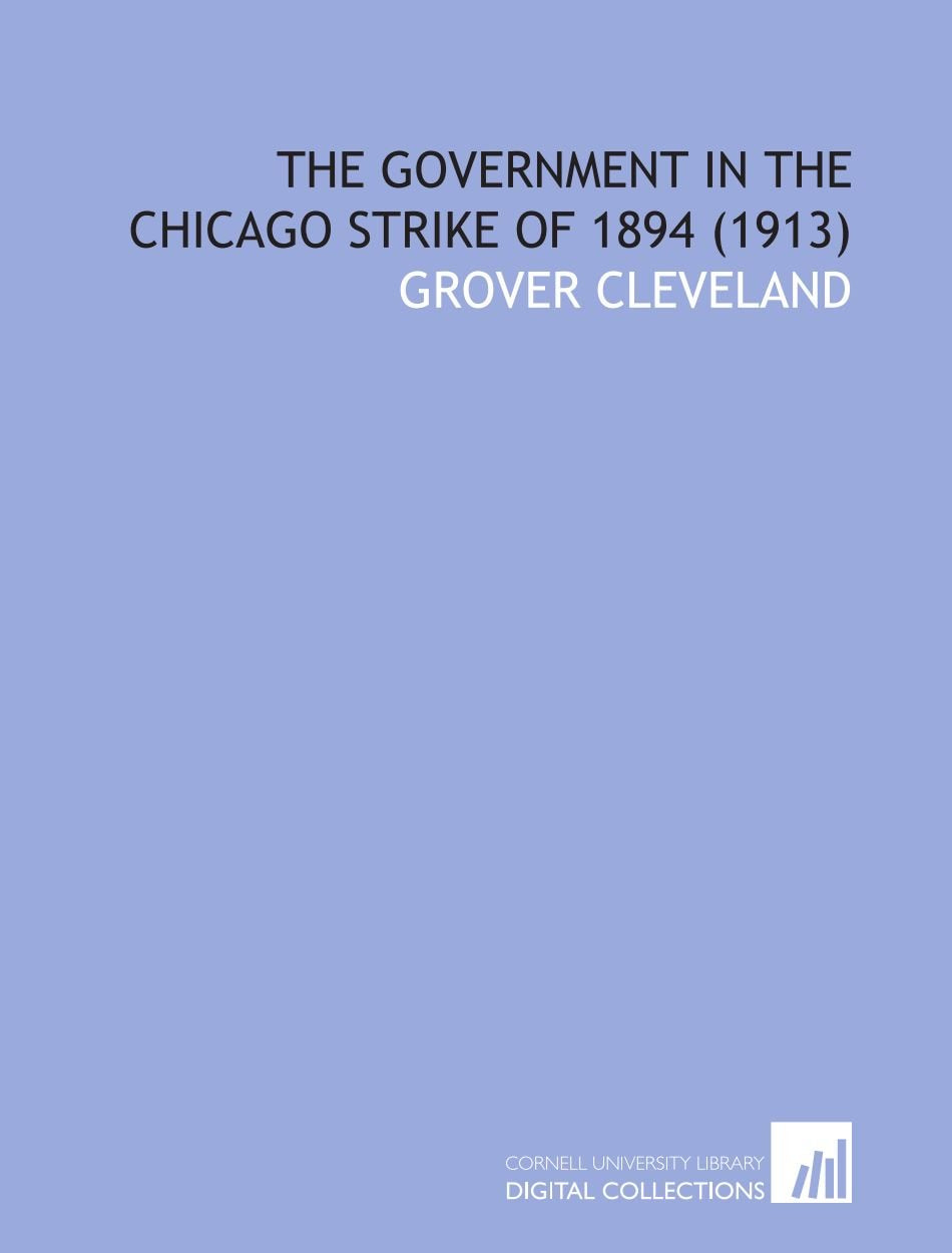 The Government in the Chicago Strike of 1894 (1913) Books
