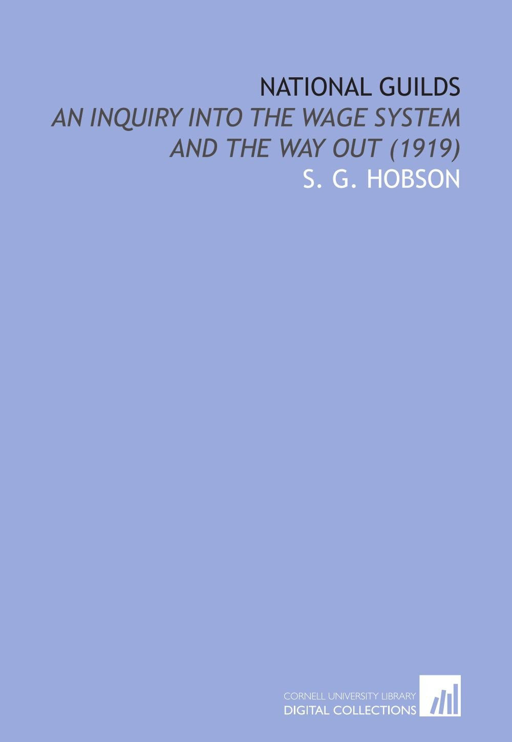 National Guilds: An Inquiry Into the Wage System and the Way Out (1919) Books