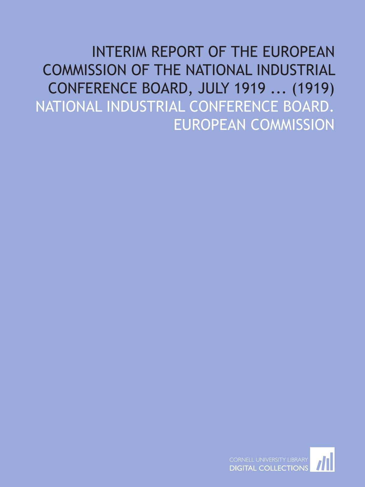 Interim Report of the European Commission of the National Industrial Conference Board, July 1919 ... (1919) Books