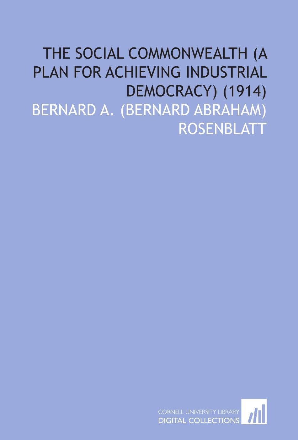 The Social Commonwealth (a Plan for Achieving Industrial Democracy) (1914) Books