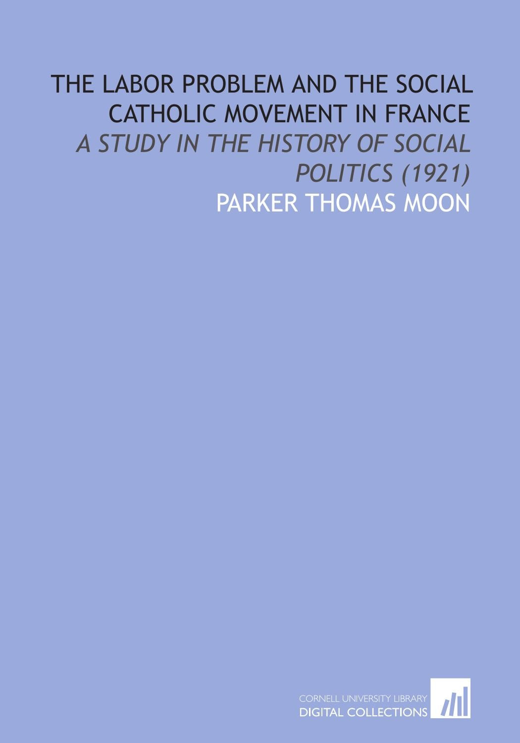 The Labor Problem and the Social Catholic Movement in France: A Study in the History of Social Politics (1921) Books