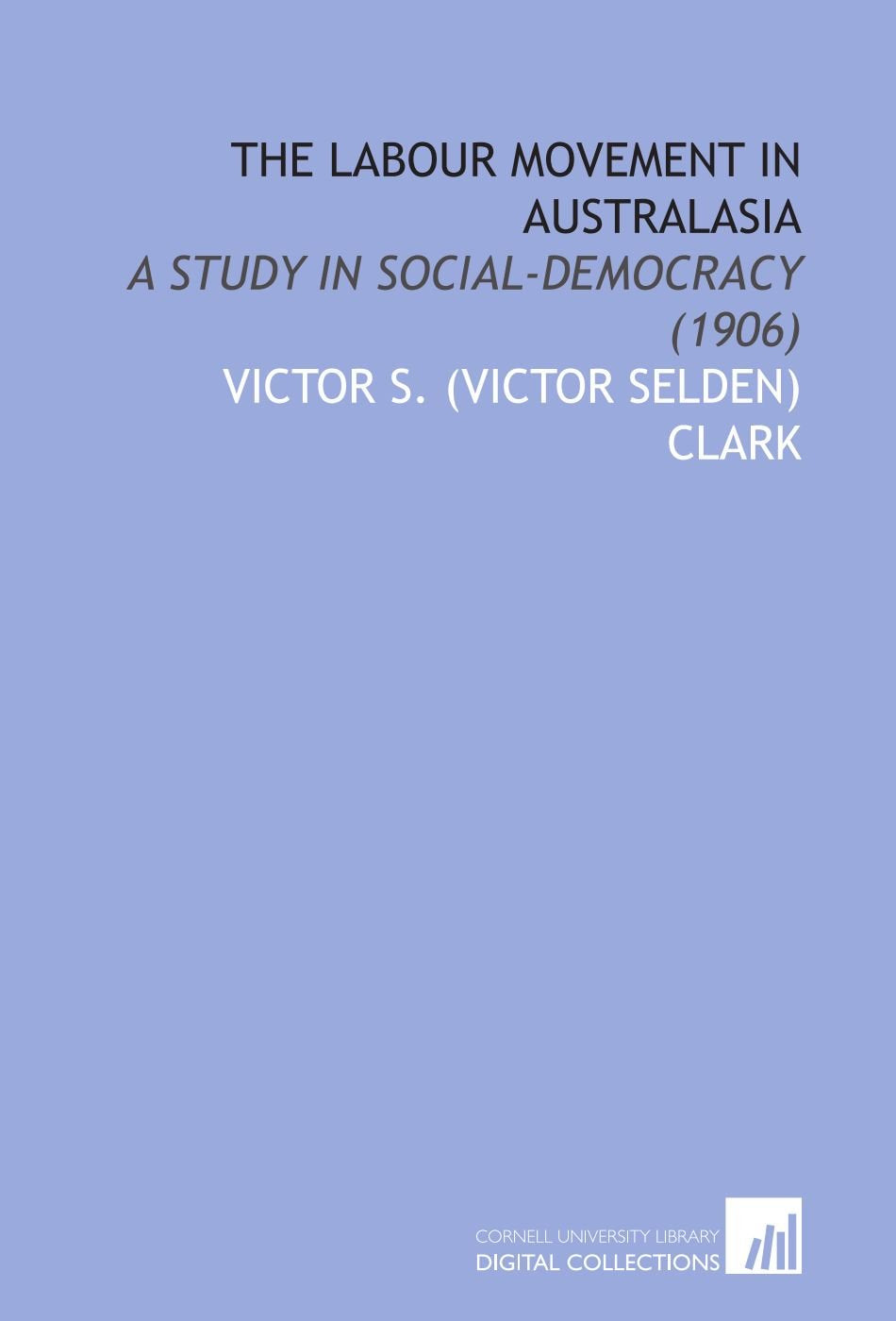 The Labour Movement in Australasia: A Study in Social-Democracy (1906) Books