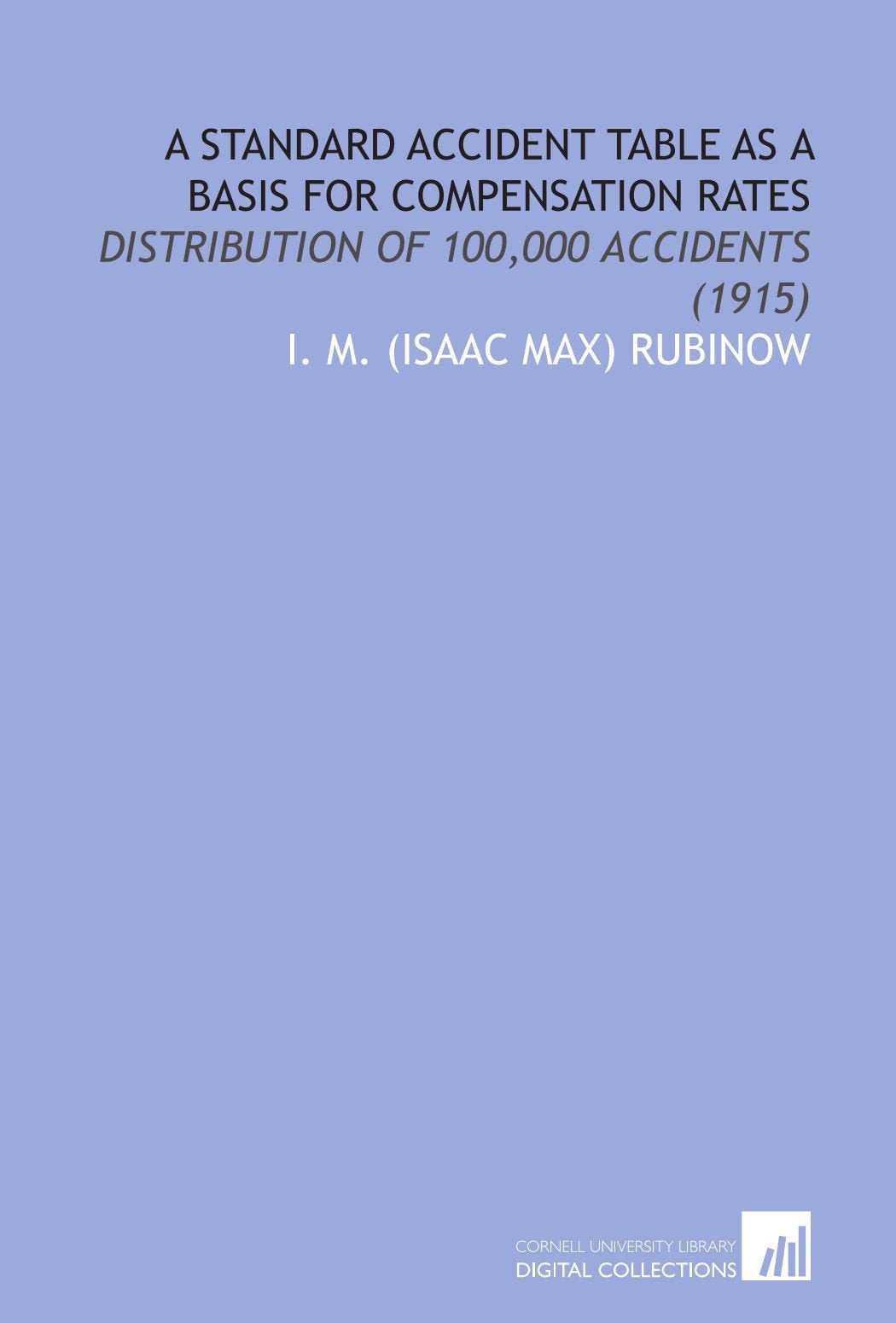 A Standard Accident Table As a Basis for Compensation Rates: Distribution of 100,000 Accidents (1915) Books
