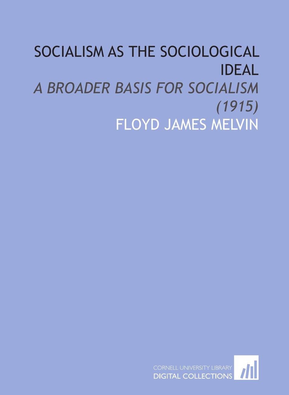 Socialism As the Sociological Ideal: A Broader Basis for Socialism (1915) Books
