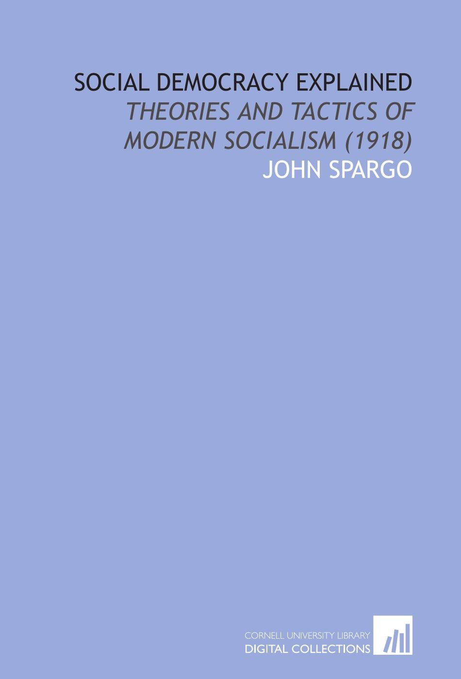 Social Democracy Explained: Theories and Tactics of Modern Socialism (1918) Books