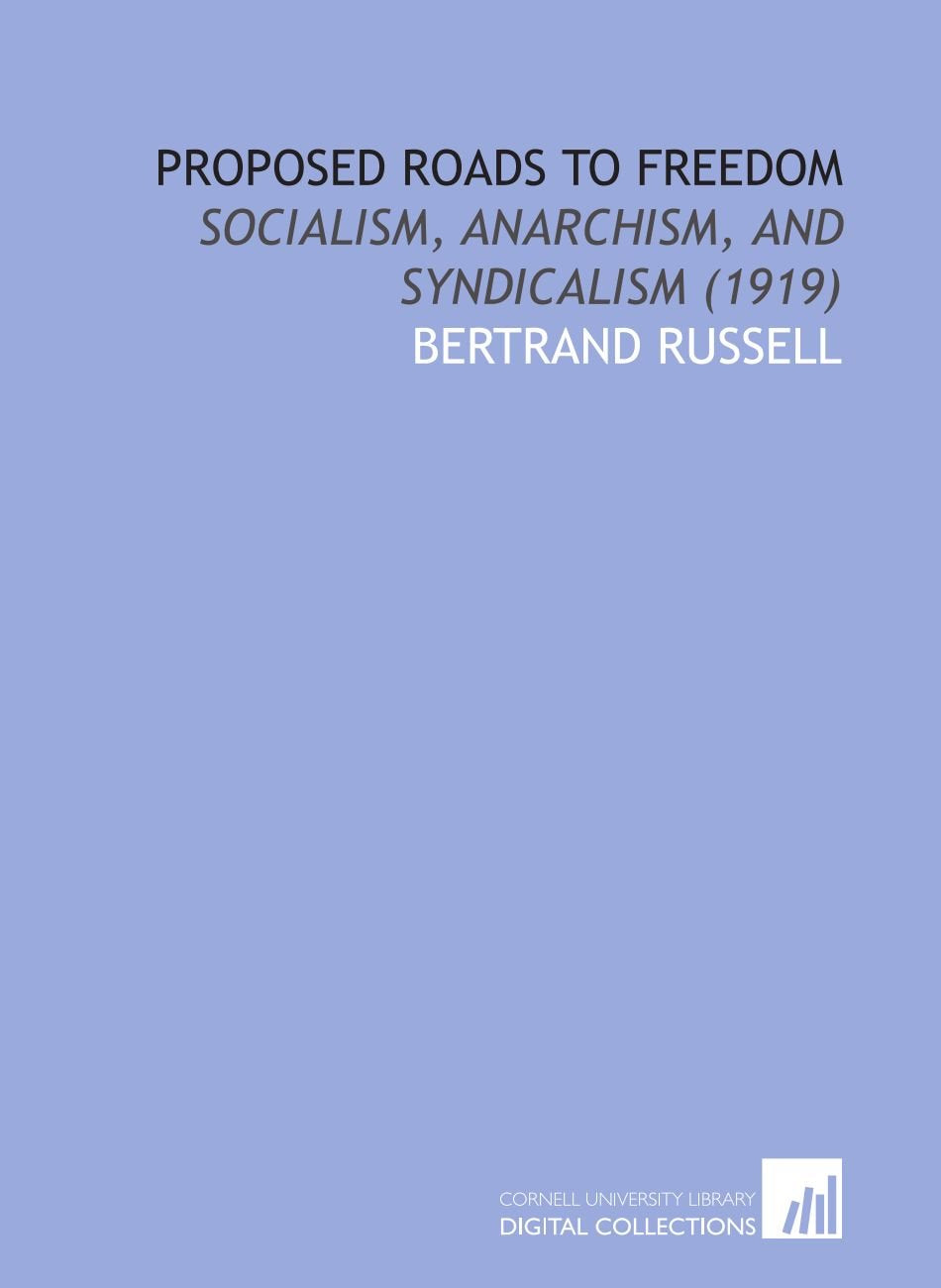 Proposed Roads to Freedom: Socialism, Anarchism, and Syndicalism (1919) Books