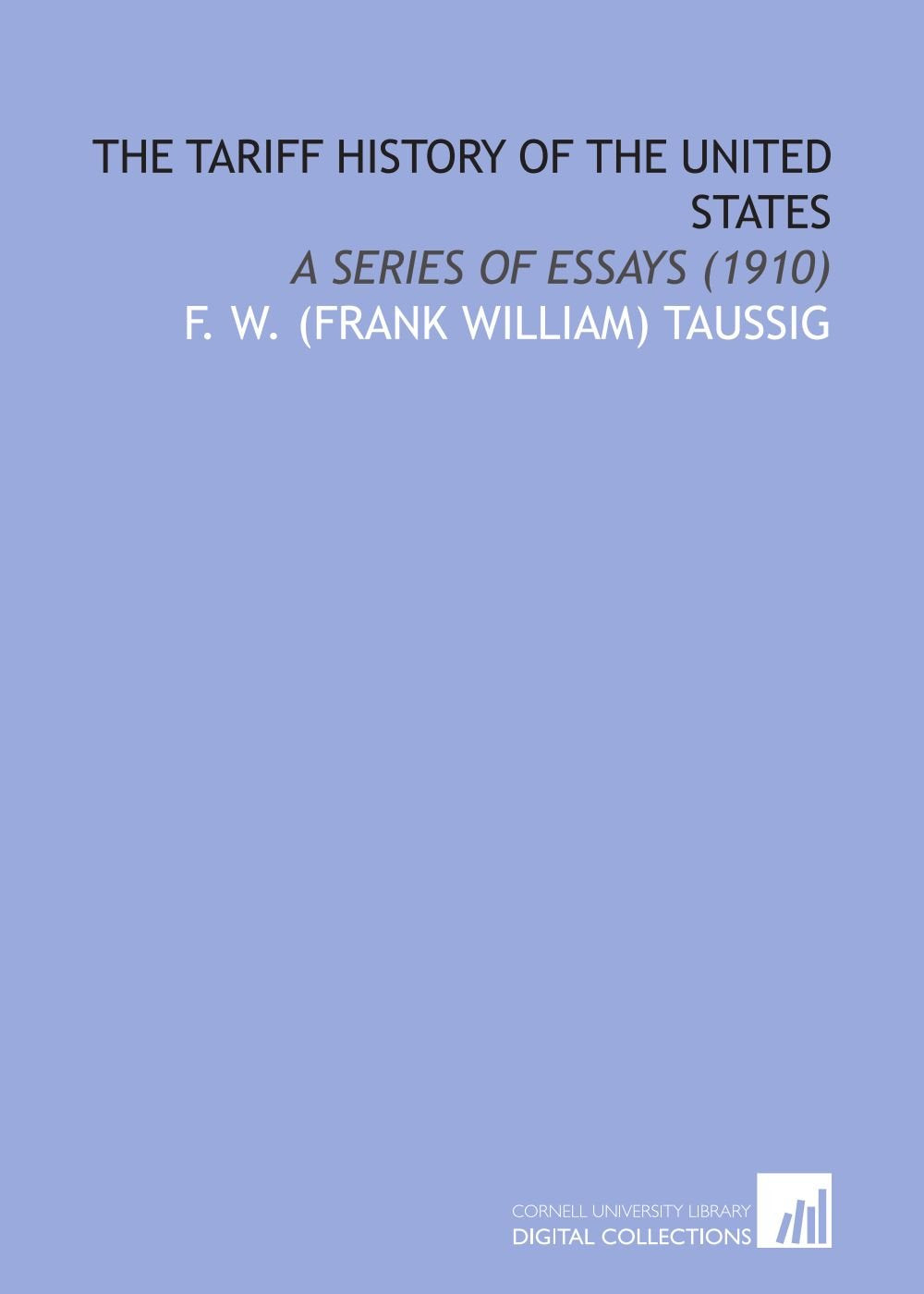The Tariff History of the United States: A Series of Essays (1910) Books