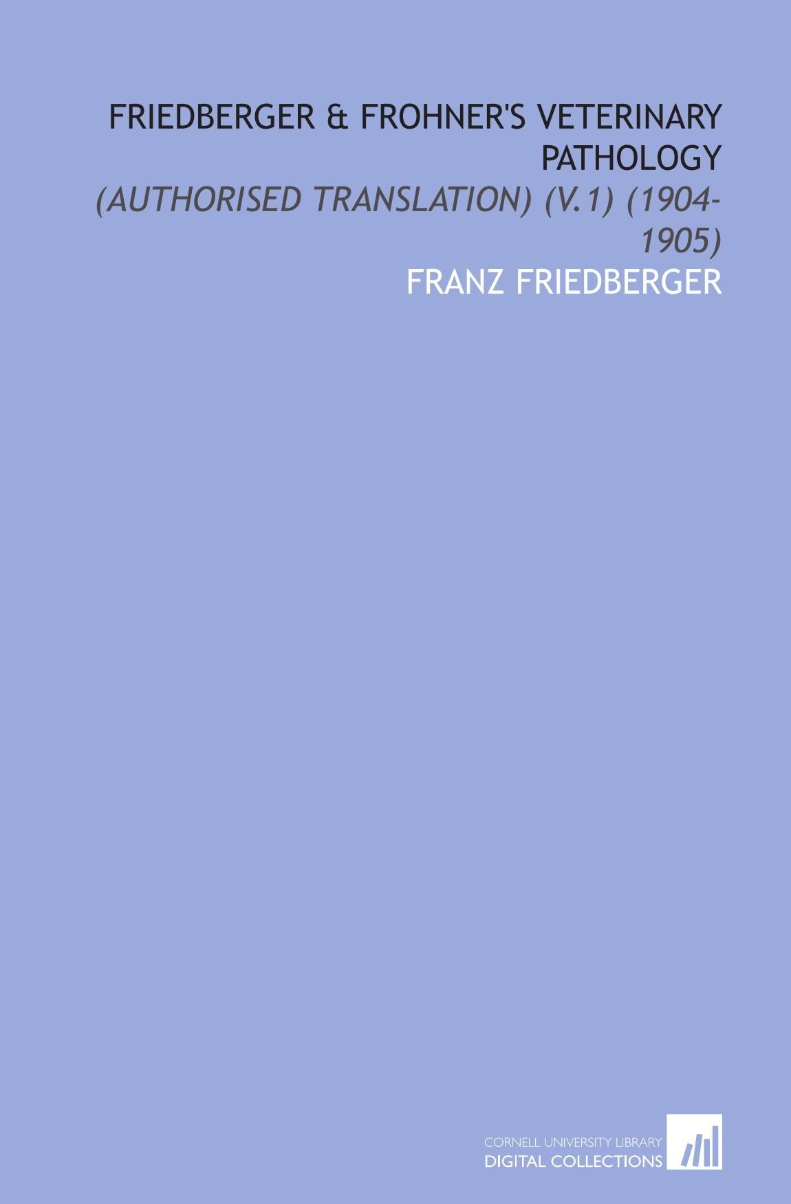 Friedberger & Frohner's Veterinary Pathology: (Authorised Translation) (V.1) (1904-1905) book