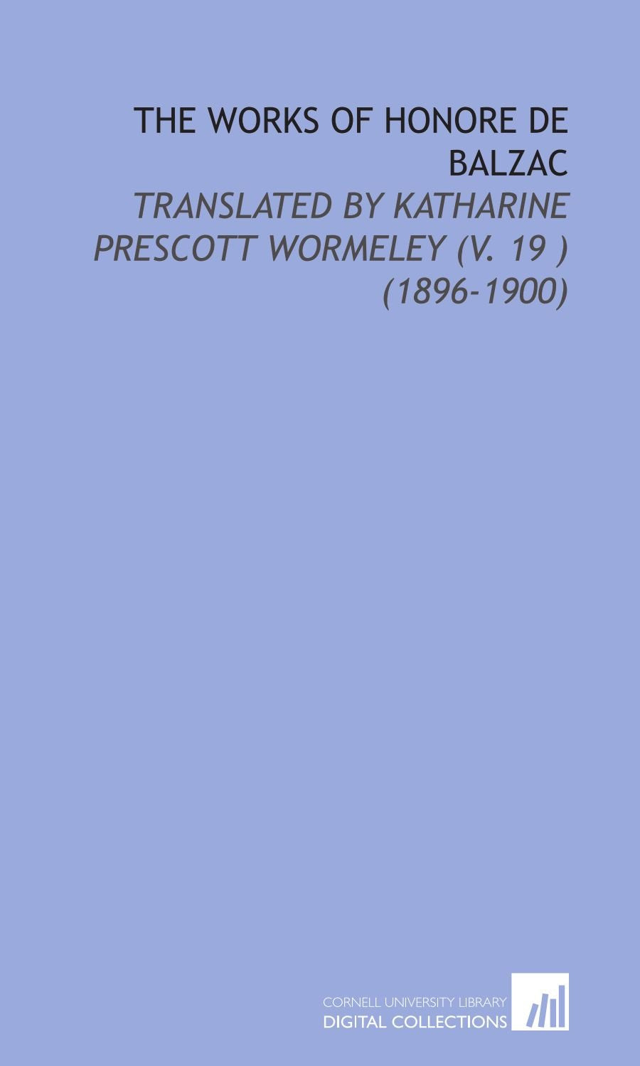 The Works of Honore De Balzac: Translated by Katharine Prescott Wormeley (V. 19 ) (1896-1900) Drama