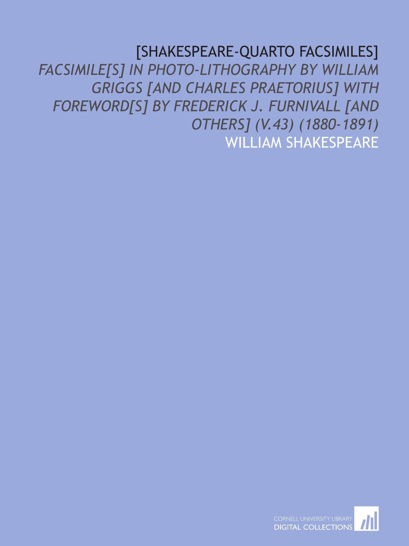 : Facsimile in Photo-Lithography by William Griggs With Foreword by Frederick J. Furnivall (V.43) (1880-1891) Drama