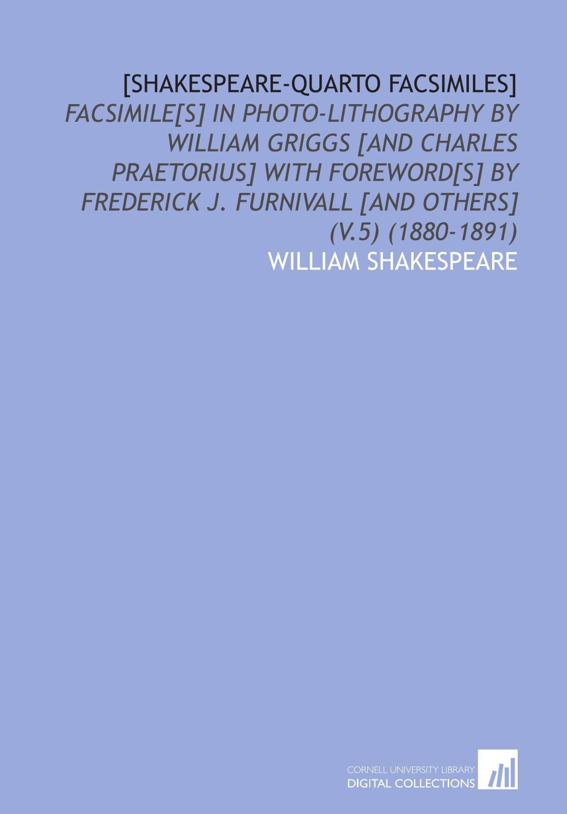 : Facsimile in Photo-Lithography by William Griggs With Foreword by Frederick J. Furnivall (V.5) (1880-1891) Drama