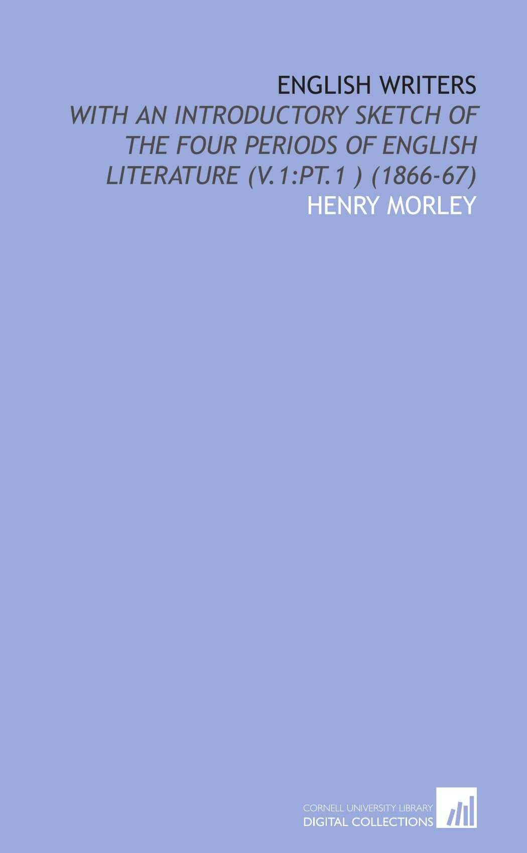 English Writers: With an Introductory Sketch of the Four Periods of English Literature (V.1:Pt.1 ) (1866-67) Books