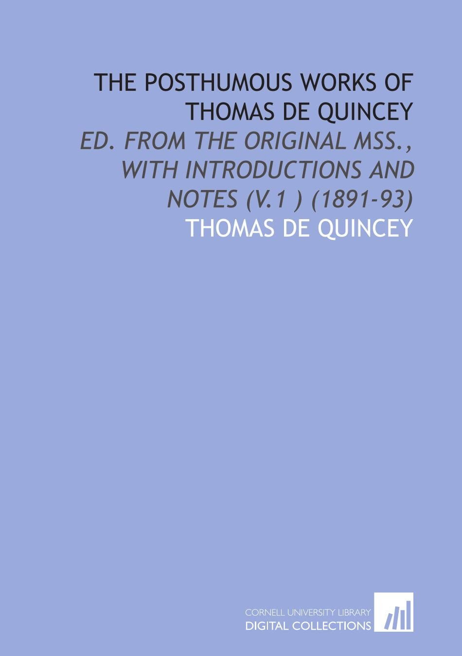 The Posthumous Works of Thomas De Quincey: Ed. From the Original Mss., With Introductions and Notes (V.1 ) (1891-93) book