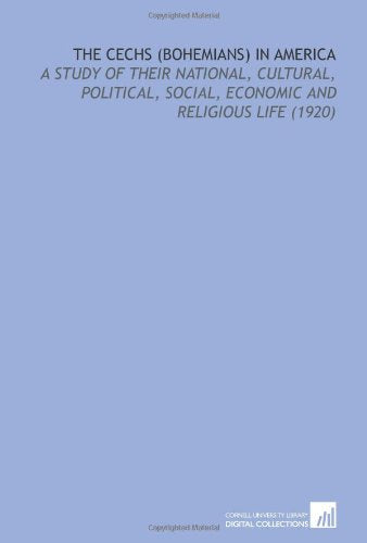 The Cechs (Bohemians) in America: A Study of Their National, Cultural, Political, Social, Economic and Religious Life (1920) Books