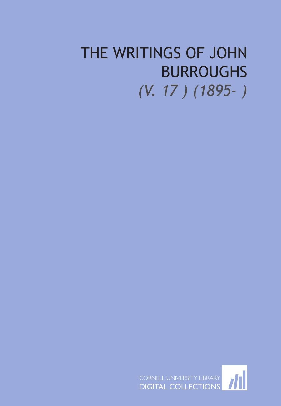 The Writings of John Burroughs: (V. 17 ) (1895- ) Books